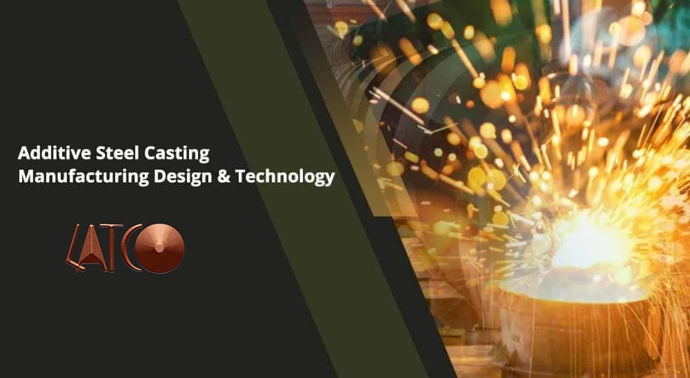 Additive Steel Casting