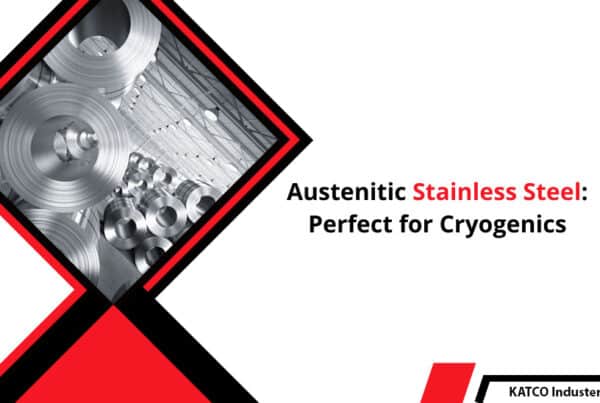 Austenitic Stainless Steel: Perfect For Cryogenics