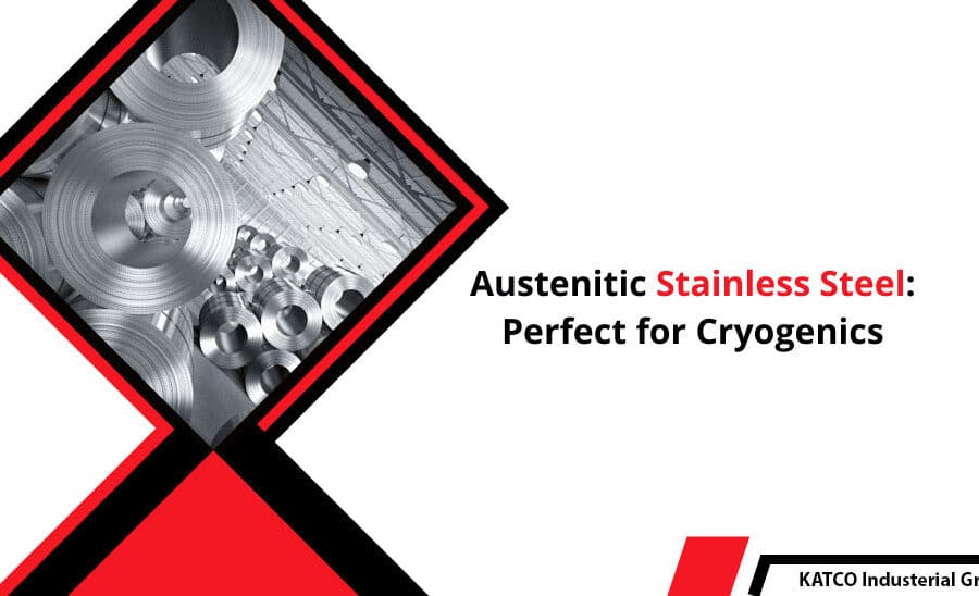 Austenitic Stainless Steel: Perfect For Cryogenics